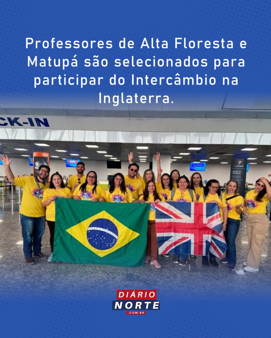 Professores de Alta Floresta e Matupá estão entre selecionados para intercâmbio na Inglaterra